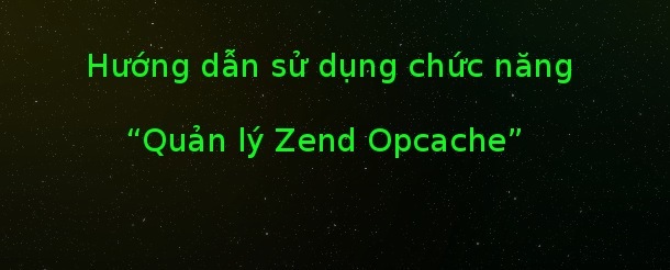 Hướng dẫn sử dụng chức năng "Quản lý Zend Opcache" của VPSSIM