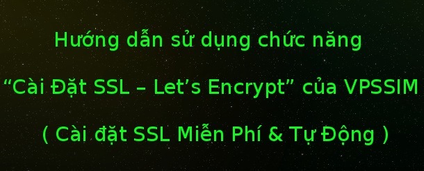 Hướng dẫn sử dụng chức năng "Cài Đặt SSL - Let's Encrypt" của VPSSIM